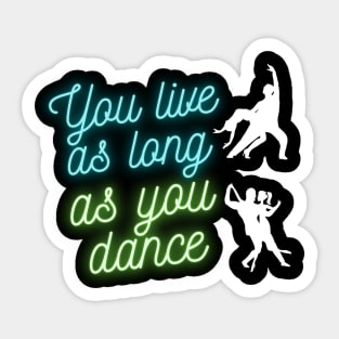 You live as long as you dance Sticker